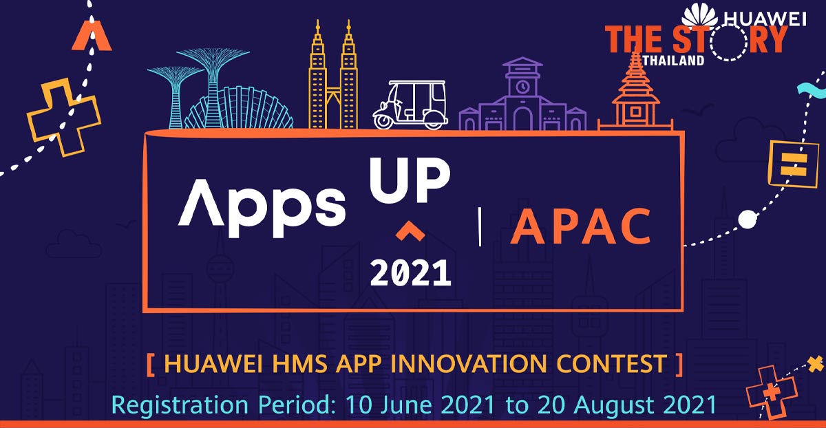 Huawei Mobile Services launches AppsUP App Contest in Asia Pacific | The  Story Thailand